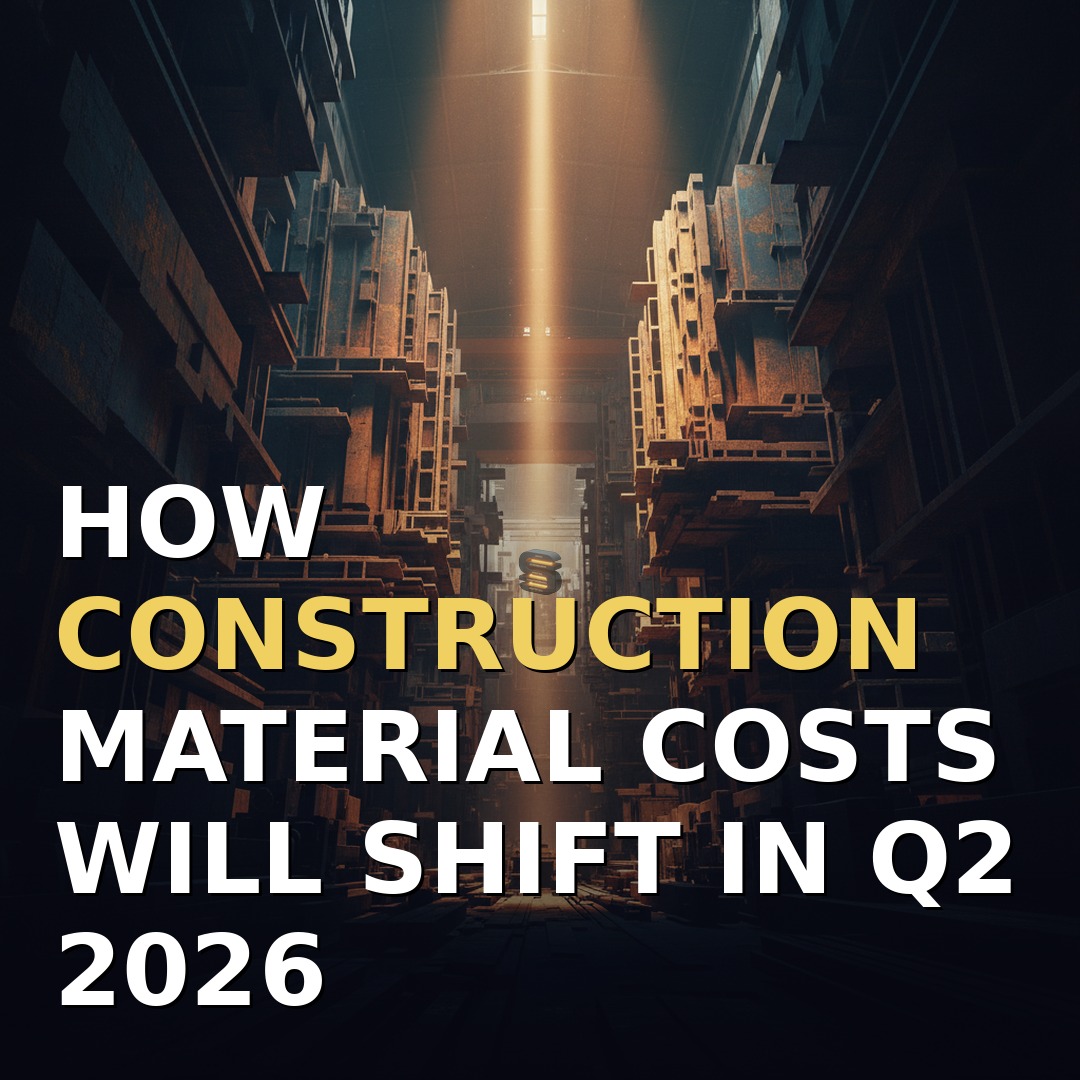 Tariff Shock: How Construction Material Costs Will Shift in Q2 2026